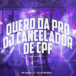 Quero da pro Dj Cancelador de Cpf