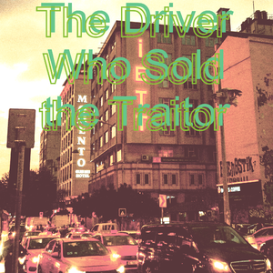 The Driver Who Sold the Traitor