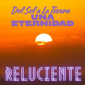 Del Sol a La Tierra una Eternidad