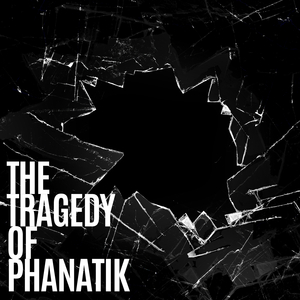 The Tragedy of Phanatik