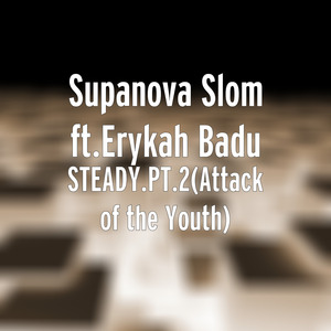 Steady.Pt.2(Attack of the Youth) [feat. Erykah Badu]