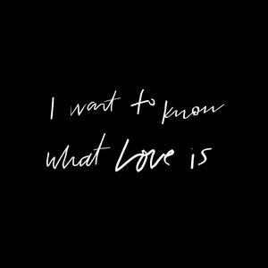 I Want to Know What Love Is