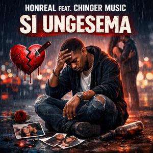 Si Ungesema (feat. Chinger Music)