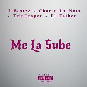 Me La Sube (feat. Charly La Nota, Trip Traper & El Father)