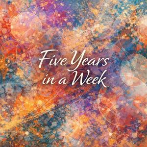 Five Years in a Week