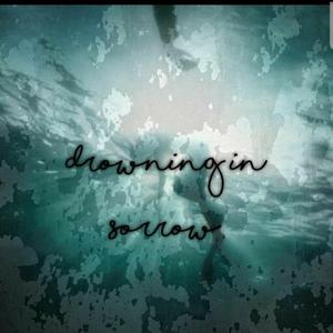 Drown in sorrow