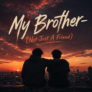 My Brother (Not Just A Friend)