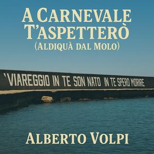 A Carnevale T'Aspetterò (Aldiquà dal molo)