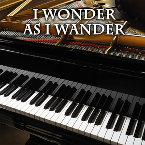I Wonder as I Wander (Piano Version)