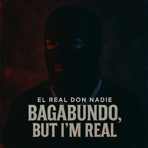Bagabundo, but I’m Real