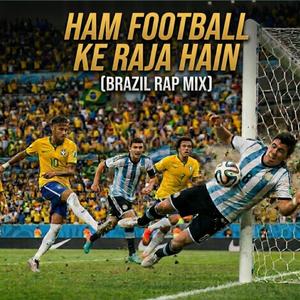 Ham Football Ke Raja Hain (Brazil Rap Mix)