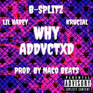 WHY (feat. Naco Beats, Lil Hadey, Krucial Prod & B-Splitz)