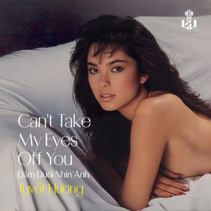 Can't Take My Eyes Off You (Đắm Đuối Nhìn Anh) (Remastered)