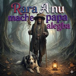 Rara A nu mache papa alegba