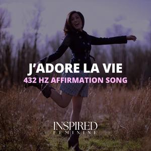 J'adore La Vie | 432 Hz Affirmation Song