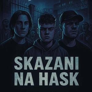Skazani na HASK. (feat. Holy, Młody Arizona & Stanley K.)
