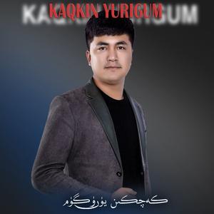 Kaqkin Yurugum（放弃吧我的心）