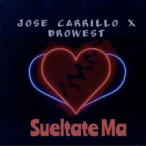 Sueltate Ma (feat. Jose Carrillo & Drowest)