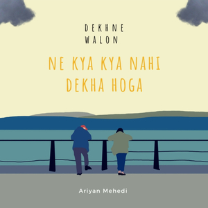 Dekhne Walon Ne Kya Kya Nahi Dekha Hoga