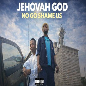 Jehovah God No Go Shame Us