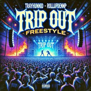 Trip Out (Freestyle) (feat. Rollupdenn.P)