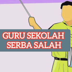 Guru Sekolah Serba Salah