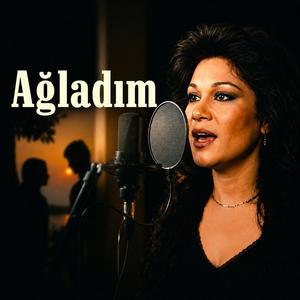 Ağladım