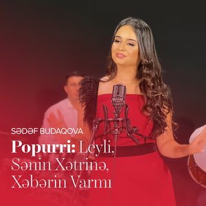 Popurri: Leyli / Sənin Xətrinə / Xəbərin Varmı