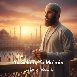 Ya Selâm,Ya Mu’min