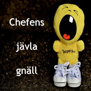 Chefens jävla gnäll
