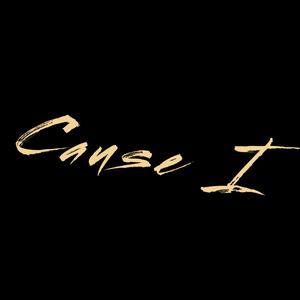 Cause I