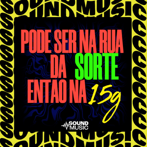 PODE SER NA RUA DA SORTE ENTÃO NA 15G