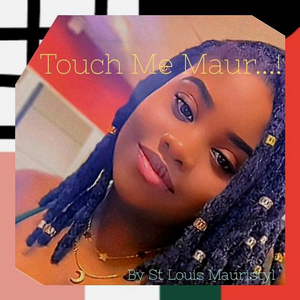 Touch Me Maur...!