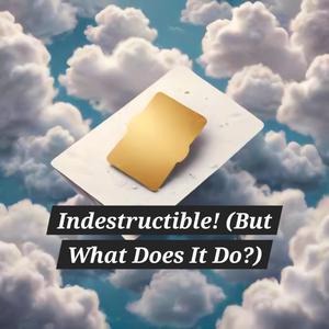 Indestructible! (But What Does It Do?)