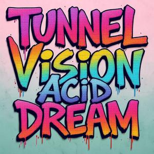 Tunnel Vision (acid dream)