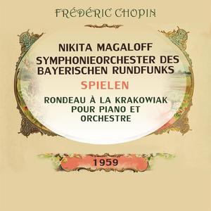 Rondeau à la Krakowiak pour piano et orchestre, Nikita Magaloff / Symphonieorchester des Bayerischen Rundfunks F Major, op. 14: Introduction: Andantino quasi allegretto, Allegro molto - Rondo: Allegro non troppo