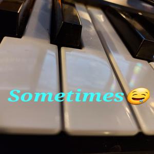 Sometimes