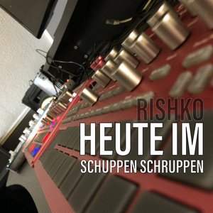 HEUTE IM SCHUPPEN SCHRUPPEN