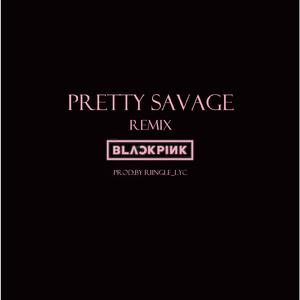 BLACKPINK-Pretty Savage（Riingle_lyc remix）