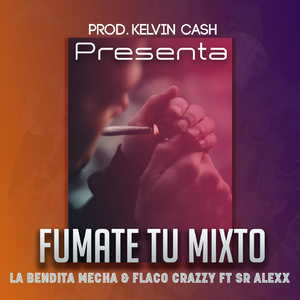 Fúmate Tu Mixto (feat. Sr Alexx & Flaco Crazzy)