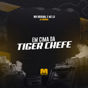 Em Cima da Tiger Chefe