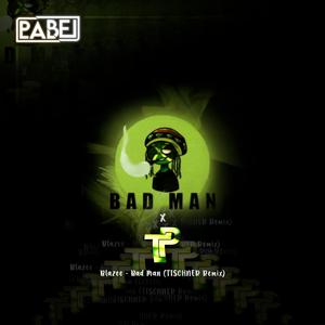 Bad Man (feat. Blazee) (TISCHNER Remix)
