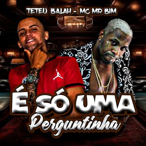 É Só uma Perguntinha (feat. Mc Mr. Bim)