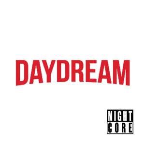 Daydream (NightCore Ver.)