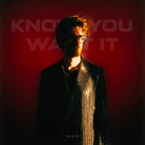 Know You, Want It