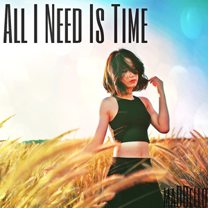 All I Need Is Time