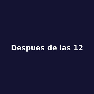 despues de las 12