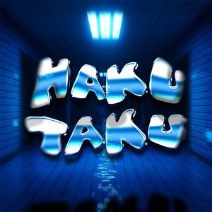 HAKU TAKU (SPED UP)