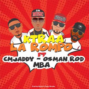 La Rompo (feat. Cmjaddy, MBA, Osman Rod Prod by Ktraa & Tony Wrecks)