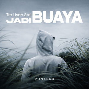 Tra Usah Stel Jadi Buaya